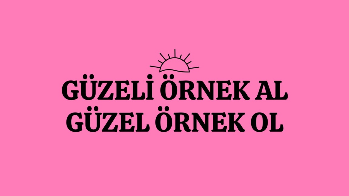 GÜZELİ ÖRNEK AL GÜZEL ÖRNEK OL