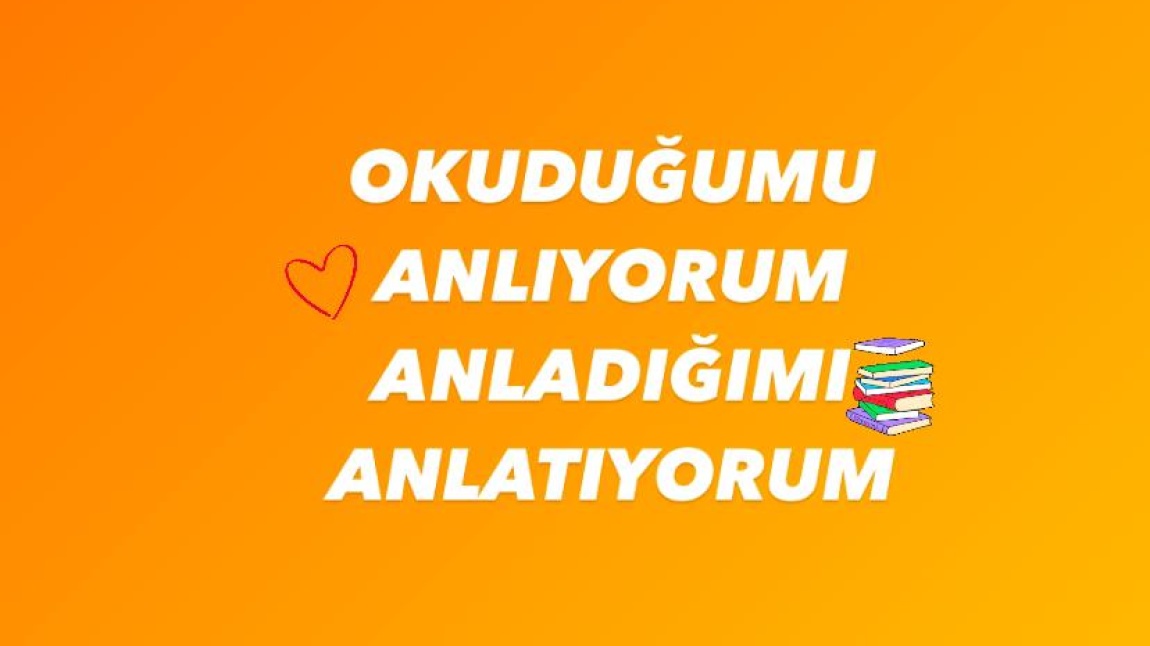 2/C SINIFI - OKUDUĞUMU ANLIYORUM, ANLADIĞIMI ANLATIYORUM